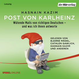 Hörbuch Post von Karlheinz - Wütende Mails von richtigen Deutschen – und was ich ihnen antworte  - Autor Hasnain Kazim   - gelesen von Schauspielergruppe