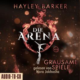 Hörbuch Grausame Spiele - Die Arena, Teil 1 (Ungekürzt)  - Autor Hayley Barker   - gelesen von Nora Jokhosha