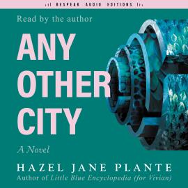 Hörbuch Any Other City (Unabridged)  - Autor Hazel Jane Plante   - gelesen von Hazel Jane Plante