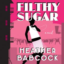 Hörbuch Filthy Sugar (Unabridged)  - Autor Heather Babcock   - gelesen von Jacqueline Pillon