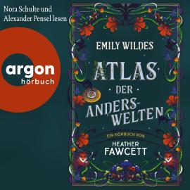 Hörbuch Emily Wildes Atlas der Anderswelten - Emily Wilde, Band 2 (Ungekürzte Lesung)  - Autor Heather Fawcett   - gelesen von Schauspielergruppe