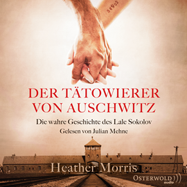 Hörbuch Der Tätowierer von Auschwitz - Die wahre Geschichte des Lale Sokolov  - Autor Heather Morris   - gelesen von Julian Mehne