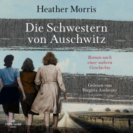 Hörbuch Die Schwestern von Auschwitz  - Autor Heather Morris   - gelesen von Birgitta Assheuer