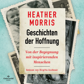 Hörbuch Geschichten der Hoffnung  - Autor Heather Morris   - gelesen von Birgitta Assheuer