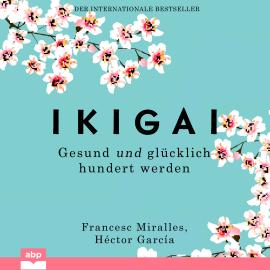 Hörbuch Ikigai - Gesund und glücklich hundert werden (Ungekürzt)  - Autor Héctor García, Francesc Miralles   - gelesen von Christian Michalak