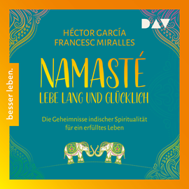 Hörbuch Namasté. Lebe lang und glücklich. Die Geheimnisse indischer Spiritualität für ein erfülltes Leben (Ungekürzt)  - Autor Héctor García, Francesc Miralles   - gelesen von Alexander Pensel