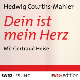 Hörbuch Dein ist mein Herz  - Autor Hedwig Courths-Mahler   - gelesen von Gertraud Heise
