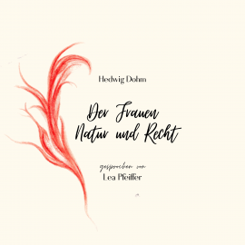Hörbuch Hedwig Dohm: Der Frauen Natur und Recht  - Autor Hedwig Dohm   - gelesen von Lea Pfeiffer