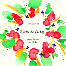 Hörbuch Hedwig Dohm: Werde, die Du bist  - Autor Hedwig Dohm   - gelesen von Lea Pfeiffer