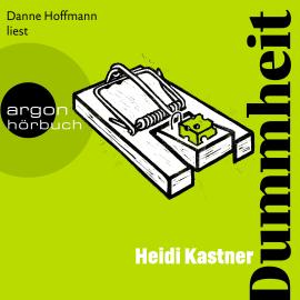 Hörbuch Dummheit (Ungekürzte Lesung)  - Autor Heidi Kastner   - gelesen von Danne Hoffmann