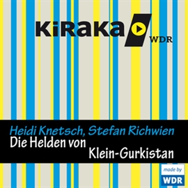 Hörbuch Kiraka - Die Helden von Klein-Gurkistan  - Autor Heidi Knetsch;Stefan Richwien   - gelesen von Schauspielergruppe