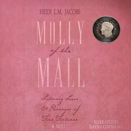 Hörbuch Molly of the Mall - Literary Lass and Purveyor of Fine Footwear - Nunatak First Fiction Series, Book 50 (Unabridged)  - Autor Heidi L.M. Jacobs   - gelesen von Dayna Cornwall