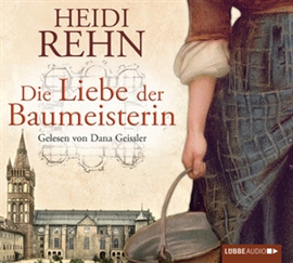 Hörbuch Die Liebe der Baumeisterin  - Autor Heidi Rehn   - gelesen von Dana Geissler