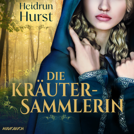 Hörbuch Die Kräutersammlerin  - Autor Heidrun Hurst   - gelesen von Fanny Bechert