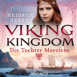 Hörbuch Viking Kingdom: Die Tochter Merciens (Viking Kingdom 1)  - Autor Heidrun Hurst   - gelesen von Kaja Sesterhenn