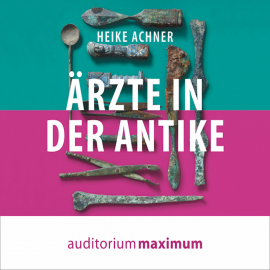 Hörbuch Ärzte in der Antike (Ungekürzt)  - Autor Heike Achner   - gelesen von Axel Thielmann