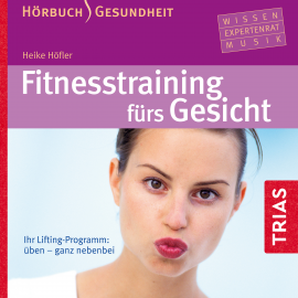 Hörbuch Fitness-Training fürs Gesicht - Hörbuch  - Autor Heike Höfler   - gelesen von Schauspielergruppe