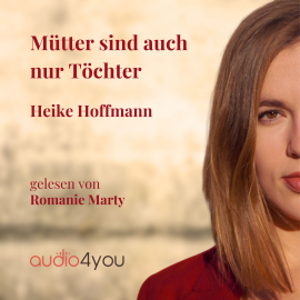 Hörbuch Mütter sind auch nur Töchter  - Autor Heike Hoffmann   - gelesen von Romanie Marty