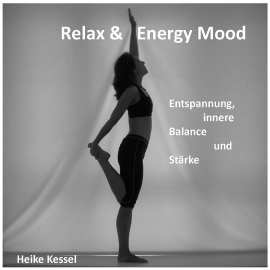 Hörbuch Relax & Energy Mood: Entspannung, Innere Balance und Stärke  - Autor Heike Kessel   - gelesen von Heike Kessel