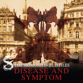 Hörbuch The Sigmund Freud Files, Episode 8: Disease and Symptom  - Autor Heiko Martens   - gelesen von Schauspielergruppe