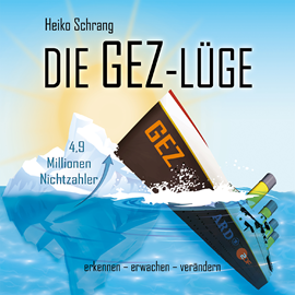 Hörbuch Die GEZ-Lüge  - Autor Heiko Schrang   - gelesen von Armand Presser