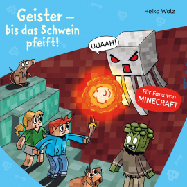Hörbuch Minecraft  6: Geister – bis das Schwein pfeift!  - Autor Heiko Wolz   - gelesen von Julian Horeyseck