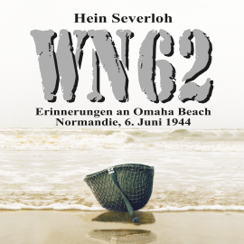 Hörbuch WN 62 - Erinnerungen an Omaha Beach: Normandie, 6. Juni 1944: NEUAUFLAGE  - Autor Hein Severloh   - gelesen von Mario Kunze