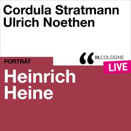 Hörbuch Heinrich Heine - lit.COLOGNE live (Ungekürzt)  - Autor Heinrich Heine, Traudl Bünger   - gelesen von Schauspielergruppe