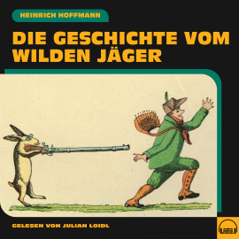 Hörbuch Die Geschichte vom wilden Jäger  - Autor Heinrich Hoffmann   - gelesen von Schauspielergruppe