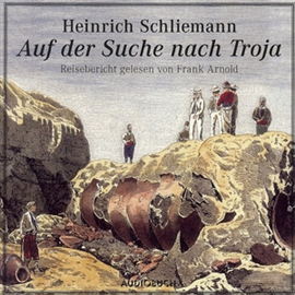 Hörbuch Auf der Suche nach Troja  - Autor Heinrich Schliemann   - gelesen von Frank Arnold