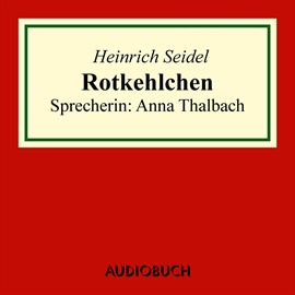 Hörbuch Rotkehlchen  - Autor Heinrich Seidel   - gelesen von Anna Thalbach