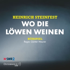 Hörbuch Wo die Löwen weinen  - Autor Heinrich Steinfest   - gelesen von Volker Risch