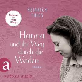 Hörbuch Hanna und ihr Weg durch die Weiden (Ungekürzt)  - Autor Heinrich Thies   - gelesen von Anna König