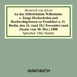 Hörbuch An das Stiftsfräulein Wilhelmine von Zenge Hochwürden und Hochwohlgeb. zu Frankfurt an der Oder. Berlin, den 16. (und 18.) Novem  - Autor Heinrich von Kleist   - gelesen von Otto Sander