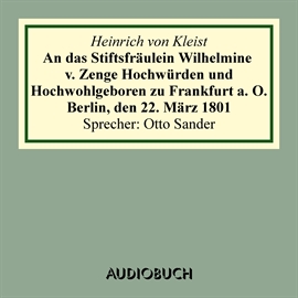 Hörbuch An das Stiftsfräulein Wilhelmine v. Zenge Hochwürden und Hochwohlgeboren  - Autor Heinrich von Kleist   - gelesen von Otto Sander