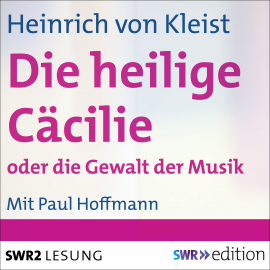 Hörbuch Die heilige Cäcilie oder die Gewalt der Musik  - Autor Heinrich von Kleist   - gelesen von Schauspielergruppe