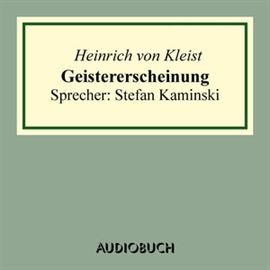 Hörbuch Geistererscheinung  - Autor Heinrich von Kleist   - gelesen von Stefan Kaminski