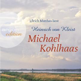 Hörbuch Michael Kohlhaas (Ungekürzte Lesung)  - Autor Heinrich von Kleist   - gelesen von Ulrich Matthes