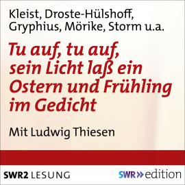 Hörbuch Tu auf, tu auf, sein Licht lass ein - Ostern und Frühling im Gedicht  - Autor Heinrich von Kleist   - gelesen von Ludwig Thiesen