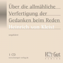 Hörbuch Über das allmähliche Verfertigen der Gedanken beim Reden  - Autor Heinrich von Kleist   - gelesen von Elmar Nettekoven