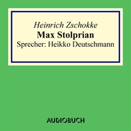 Hörbuch Max Stolprian  - Autor Heinrich Zschokke   - gelesen von Heikko Deutschmann