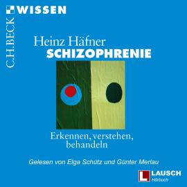 Hörbuch Schizophrenie - LAUSCH Wissen, Band 6 (Ungekürzt)  - Autor Heinz Häfner   - gelesen von Schauspielergruppe