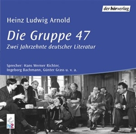 Hörbuch Die Gruppe 47  - Autor Heinz Ludwig Arnold   - gelesen von Schauspielergruppe