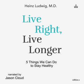 Hörbuch Live Right, Live Longer  - Autor Heinz Ludwig   - gelesen von Schauspielergruppe