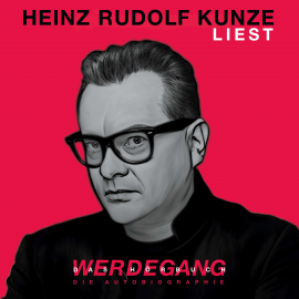 Hörbuch Heinz Rudolf Kunze - Werdegang  - Autor Heinz Rudolf Kunze   - gelesen von Heinz Rudolf Kunze