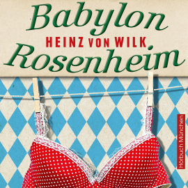 Hörbuch Babylon Rosenheim  - Autor Heinz von Wilk   - gelesen von Markus Böker