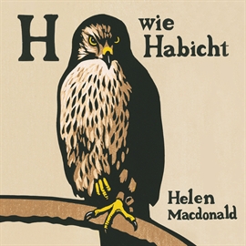 Hörbuch H wie Habicht  - Autor Helen Macdonald   - gelesen von Cathlen Gawlich