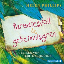 Hörbuch Paradiesvoll und geheimnisgrün  - Autor Helen Phillips   - gelesen von Birte Schnöink