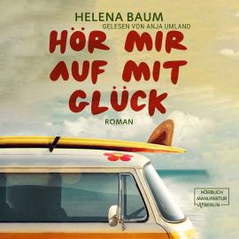 Hörbuch Hör mir auf mit Glück (ungekürzt)  - Autor Helena Baum   - gelesen von Anja Umland