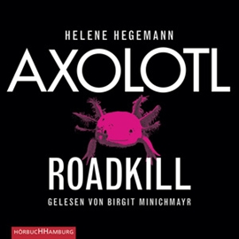 Hörbuch Axolotl Roadkill  - Autor Helene Hegemann   - gelesen von Birgit Minichmayr